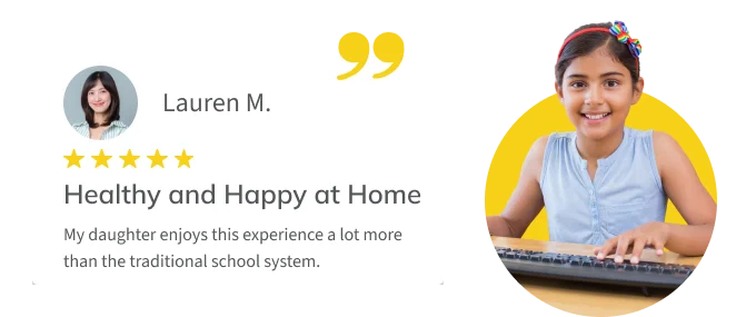 Testimonial from parent Lauren M.: "My daughter enjoys this experience a lot more than the traditional school system."